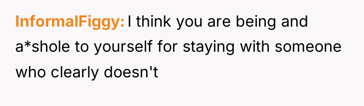 InformalFiggy I think you are being and a*shole to yourself...