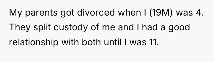 My parents got divorced when I (19M) was 4. They...