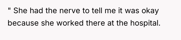 " She had the nerve to tell me it was...