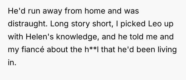 He'd run away from home and was distraught. Long story...