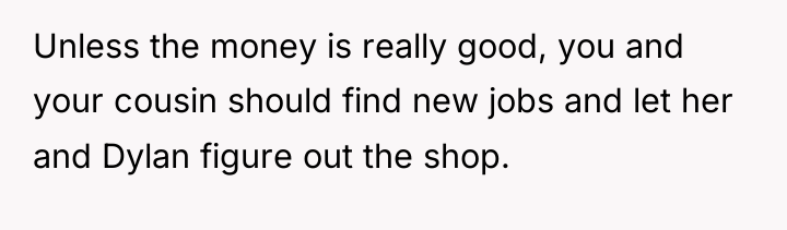 Unless the money is really good, you and your cousin...