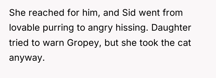 She reached for him, and Sid went from lovable purring...