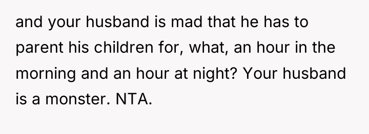 and your husband is mad that he has to parent...