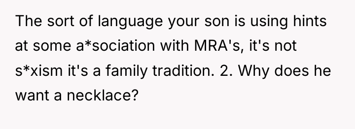 The sort of language your son is using hints at...