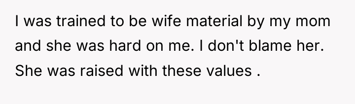 I was trained to be wife material by my mom...