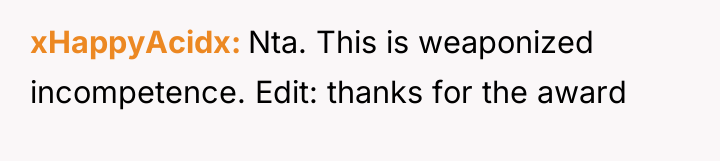 xHappyAcidx Nta. This is weaponized incompetence. Edit: thanks for the...