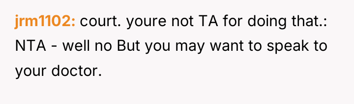 jrm1102 court. youre not TA for doing that.: NTA -...