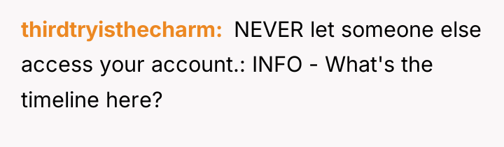 thirdtryisthecharm ​ NEVER let someone else access your account.: INFO...