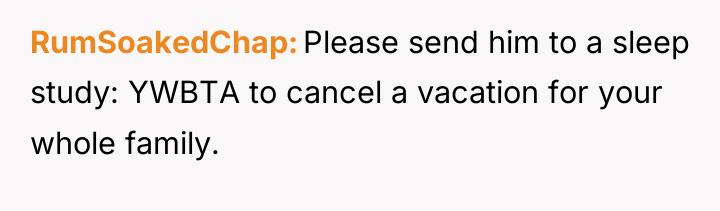 RumSoakedChap Please send him to a sleep study: YWBTA to...