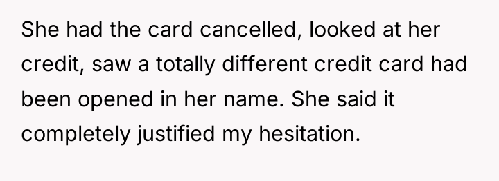 She had the card cancelled, looked at her credit, saw...