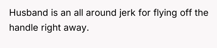 Husband is an all around jerk for flying off the...