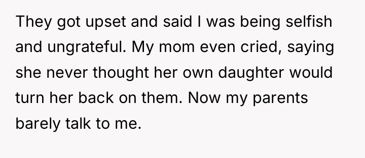 They got upset and said I was being selfish and...
