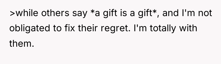 >while others say *a gift is a gift*, and I'm...