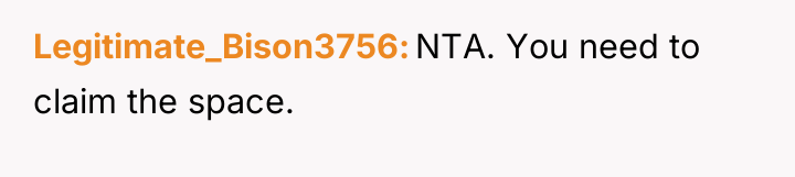 Legitimate_Bison3756 NTA. You need to claim the space.