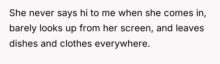 She never says hi to me when she comes in,...