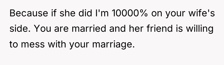 Because if she did I'm 10000% on your wife's side....