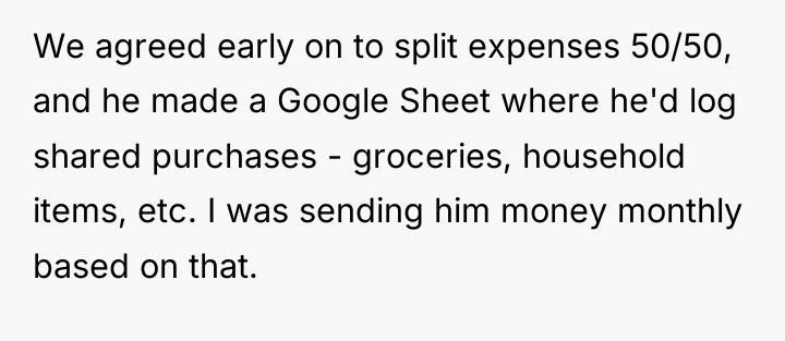 We agreed early on to split expenses 50/50, and he...