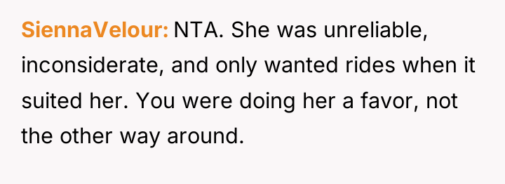 SiennaVelour NTA. She was unreliable, inconsiderate, and only wanted rides...