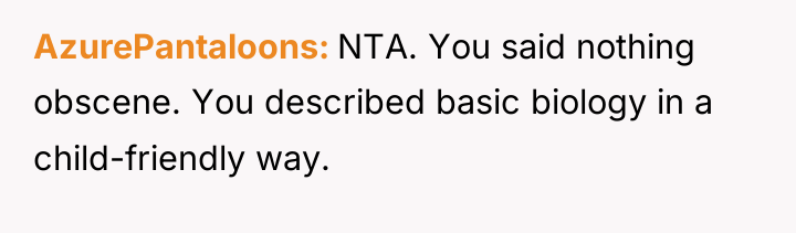 AzurePantaloons NTA. You said nothing obscene. You described basic biology...
