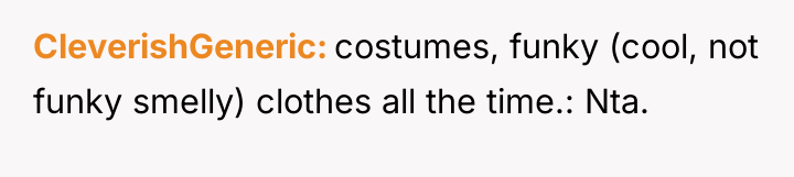 CleverishGeneric costumes, funky (cool, not funky smelly) clothes all the...