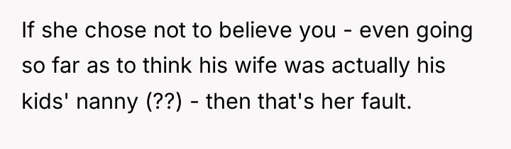 If she chose not to believe you - even going...