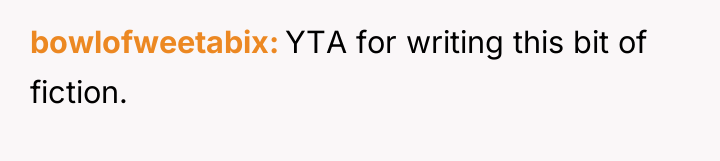 bowlofweetabix YTA for writing this bit of fiction.