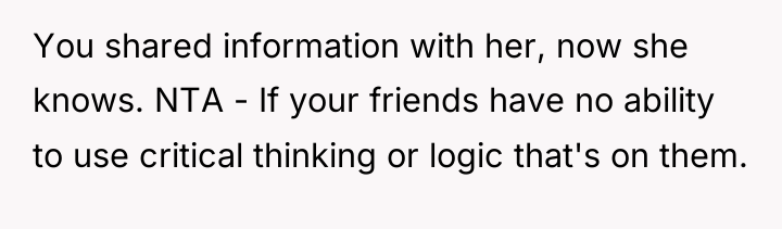You shared information with her, now she knows. NTA -...
