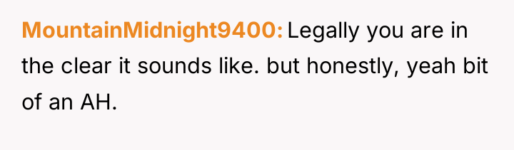 MountainMidnight9400 Legally you are in the clear it sounds like....