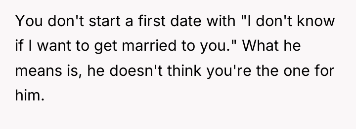 You don't start a first date with "I don't know...