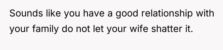 Sounds like you have a good relationship with your family...