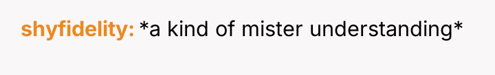 shyfidelity *a kind of mister understanding*