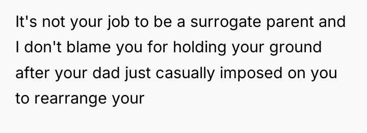 It's not your job to be a surrogate parent and...
