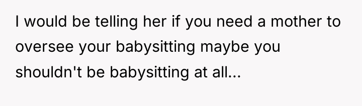 I would be telling her if you need a mother...