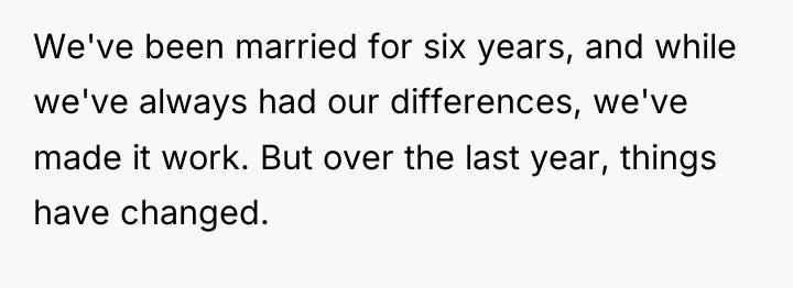 We've been married for six years, and while we've always...