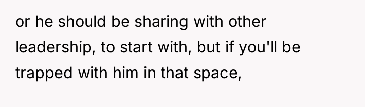 or he should be sharing with other leadership, to start...