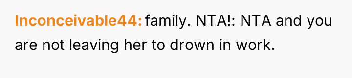 Inconceivable44 family. NTA!: NTA and you are not leaving her...