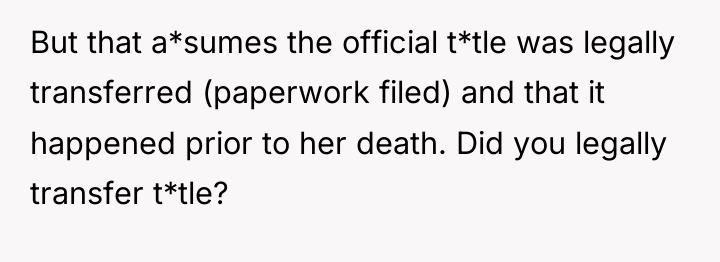 But that a*sumes the official t*tle was legally transferred (paperwork...