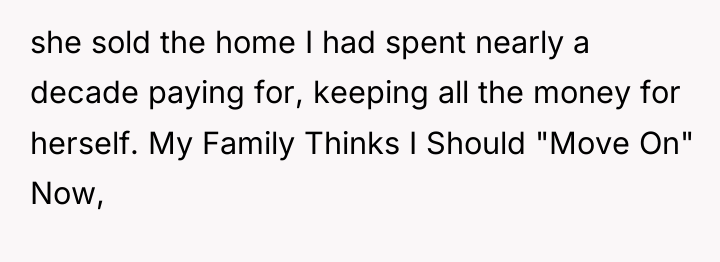 she sold the home I had spent nearly a decade...