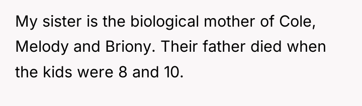 My sister is the biological mother of Cole, Melody and...