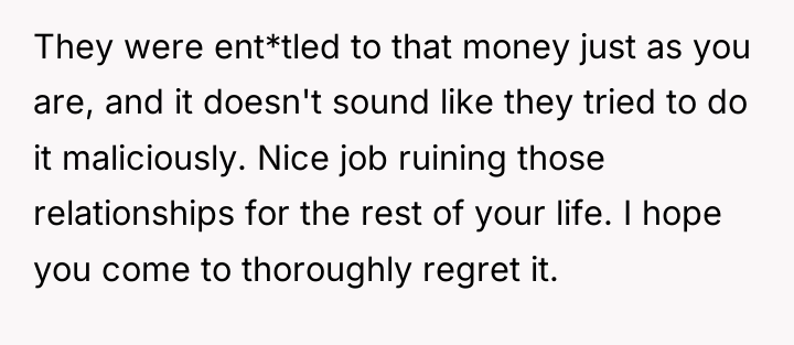 They were ent*tled to that money just as you are,...
