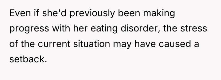 Even if she'd previously been making progress with her eating...