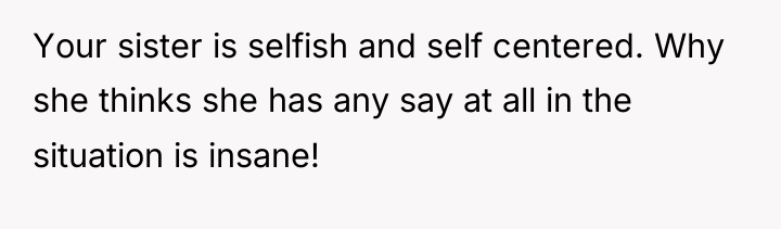 Your sister is selfish and self centered. Why she thinks...