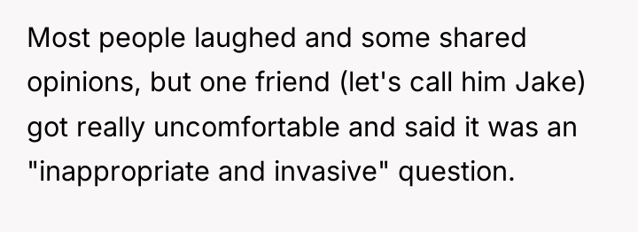 Most people laughed and some shared opinions, but one friend...