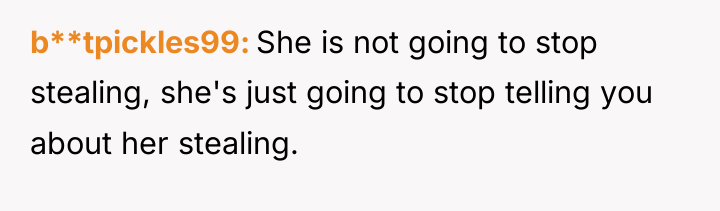 b**tpickles99 She is not going to stop stealing, she's just...
