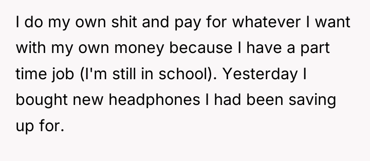I do my own shit and pay for whatever I...