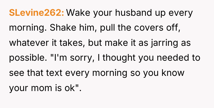 SLevine262 Wake your husband up every morning. Shake him, pull...
