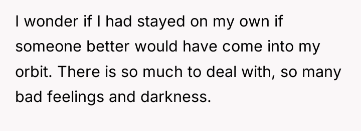 I wonder if I had stayed on my own if...