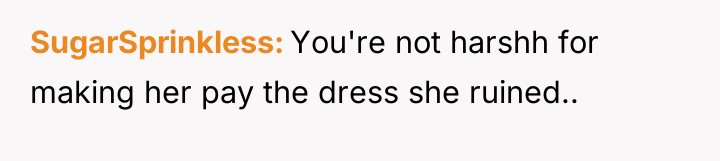 SugarSprinkless You're not harshh for making her pay the dress...