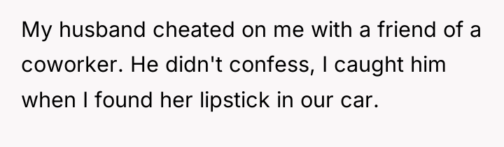 My husband cheated on me with a friend of a...