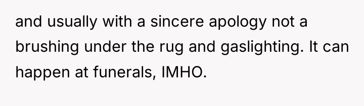 and usually with a sincere apology not a brushing under...